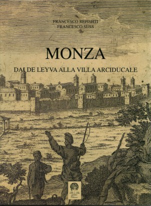 Monza. Dai De Leyva alla Villa Arciducale