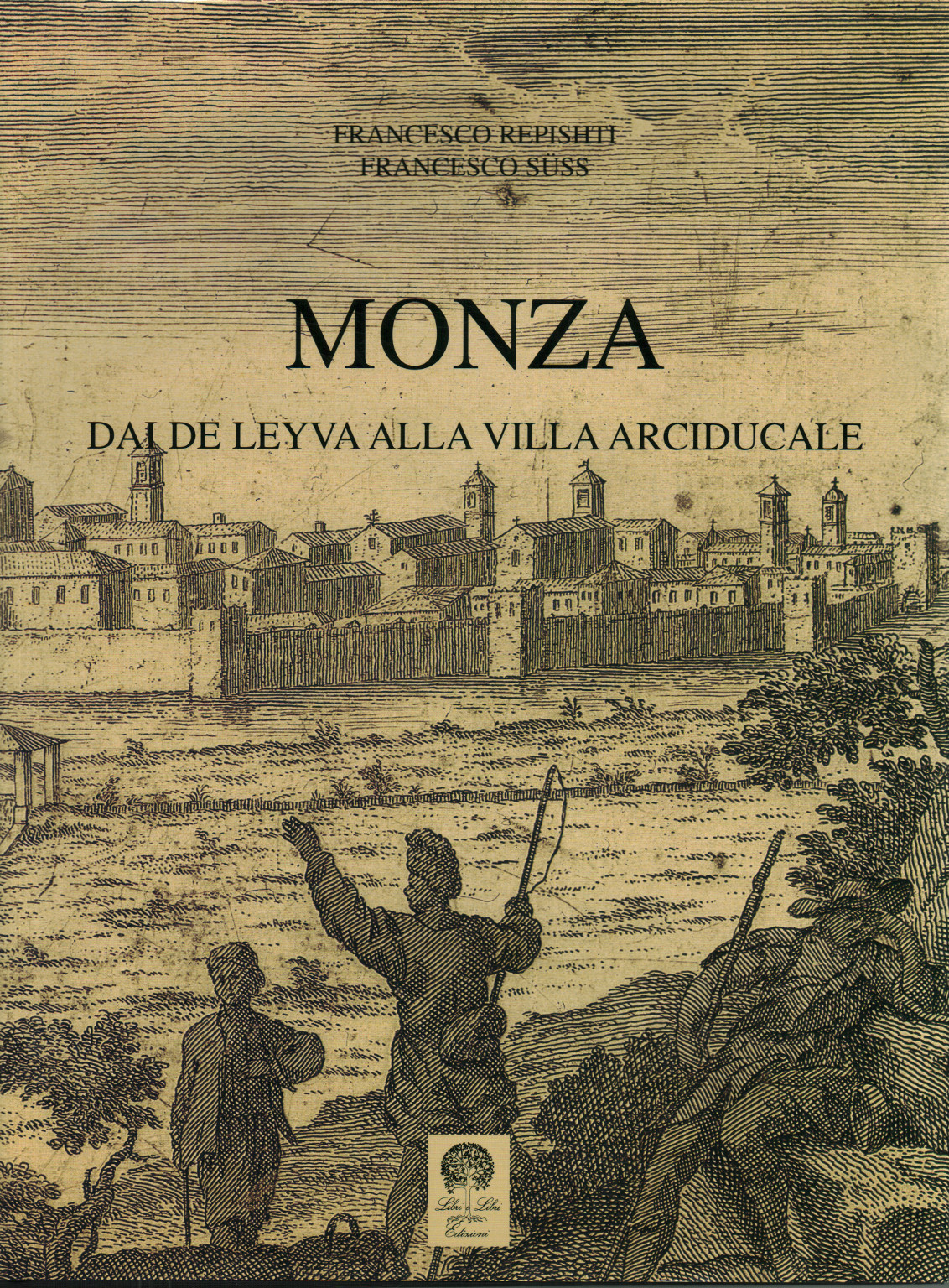 Monza. From De Leyva to the Villa Arciducale, Francesco Repishti Francesco Suss