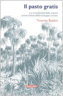 Il pasto gratis. La complessità della natura come, Yvonne Baskin