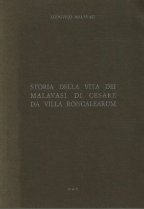 Storia della vita dei MALAVASI di Cesare da Villa Roncalearum dalla seconda metà del cinquecento al 12 febbraio 1923 che per Lodovico ebbero nel Seicento cittadinanza modenese.