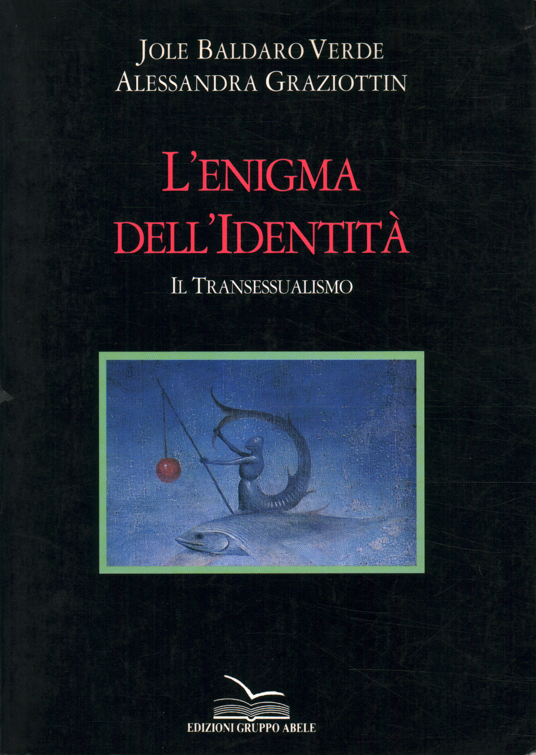 The enigma of identity. Transsexualism, Jole Baldaro Verde Alessandra Graziottin