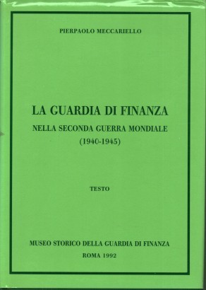 La Guardia di Finanza nella seconda guerra mondiale (1940-1945). Volume I