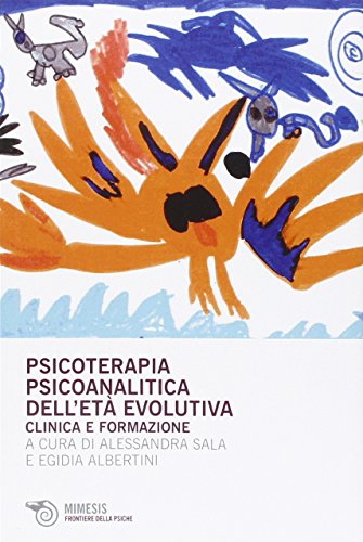 Psychoanalytic psychotherapy of the developmental age, Alessandra Sala Egidia Albertini