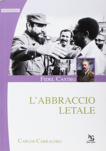 Fidel Castro. The lethal embrace, Carlos Carralero