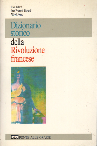 Dizionario storico della Rivoluzione francese, Jean Tulard Jean-François Fayard Alfred Fierro