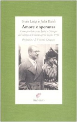 Amore e speranza. Corrispondenza tra Julia e Giangio dal campo di Fossoli aprile-luglio 1944