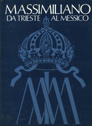 Massimiliano da Trieste al Messico. Catalogo