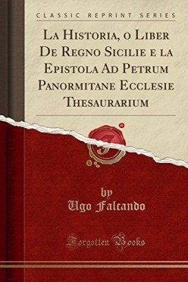 La Historia, o Liber De Regno Sicilie e la Epistola Ad Petrum Panormitane Ecclesie Thesaurarium