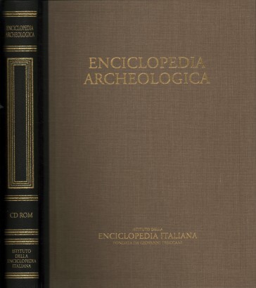 Enciclopedia archeologica. Il mondo dell'archeologia: storia, metodi, protagonisti (CD Rom)