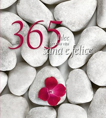 365 idee per una vita sana e felice