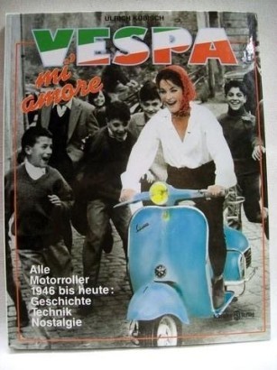 Vespa mi'amore. Alle modelle von 1946 bis heute: Geschichte, Technik, Nostalgie