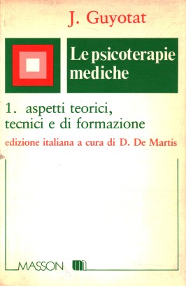 Le psicoterapie mediche. Aspetti teorici, tecnici e di formazione (Volume I)