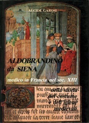 Aldobrandino da Siena. Medico in Francia nel sec. XIII (Volume I)
