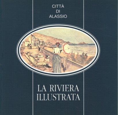 La Riviera illustrata. Itinerario bibliografico 1864-1930