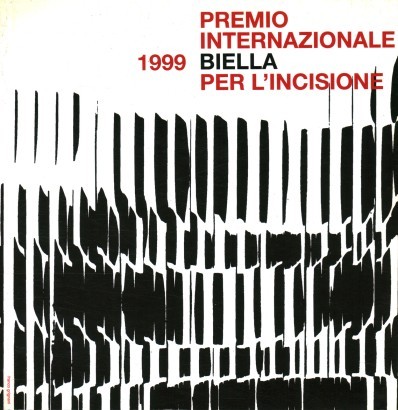 Premio Internazionale Biella per l'Incisione 1999