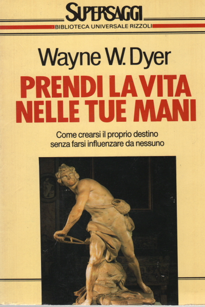 Prendi la vita nelle tue mani, Wayne W.Dyer