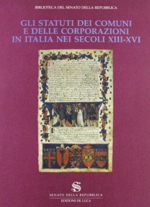 Gli Statuti dei comuni e delle corporazioni in Italia nei secoli XIII-XVI