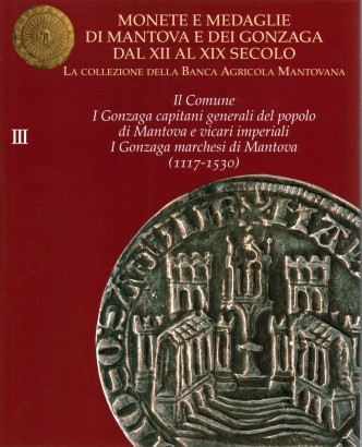 Monete e medaglie di Mantova e dei Gonzaga dal XII al XIX secolo (Vol. III)