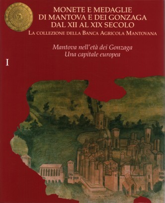 Monete e medaglie di Mantova e dei Gonzaga dal XII al XIX secolo (Vol. I)