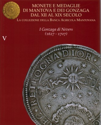 Monete e medaglie di Mantova e dei Gonzaga dal XII al XIX secolo (Vol. V)
