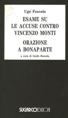 Esame su le accuse contro Vincenzo Monti (1798) Orazione a Bonaparte (1800-1802)