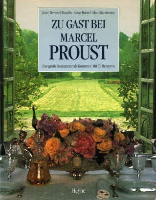 Zu Gast bei Marcel Proust. Der grosse Romancier als Gourmet. Mit 70 Rezepten
