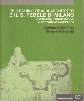 Pellegrino Tibaldi architetto e il S.Fedele di Milano