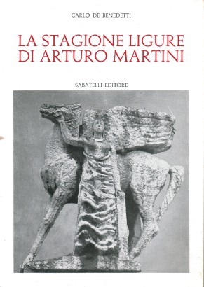 La stagione ligure di Arturo Martini