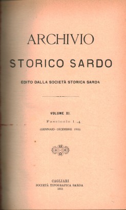 Archivio storico sardo edito dalla Società storica sarda. Volume XI, fascicolo 1-4, gennaio-dicembre 1915