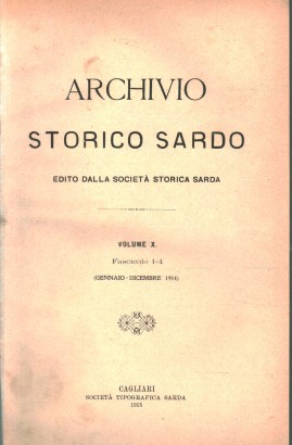 Archivio storico sardo edito dalla Società storica sarda. Volume X, fascicolo 1-4, gennaio-dicembre 1914