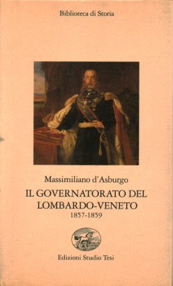 Il governatorato del Lombardo-Veneto 1857-