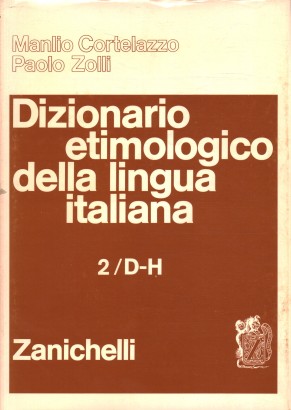 Dizionario etimologico della lingua italiana. D-H (Volume 2)