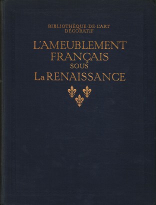 L'ameublement français sous la renaissance