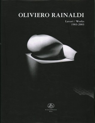 Oliviero Rainaldi. Opere / Works 1983/2003
