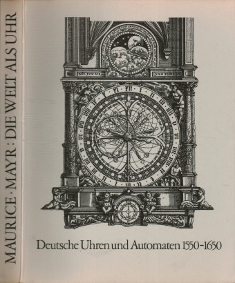 Die Welt als Uhr. Deutsche Uhren und Automaten 1550-1650