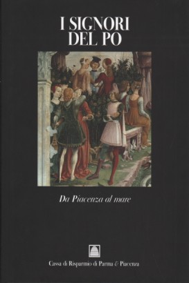 I Signori del Po. Da Piacenza al mare (Volume II)