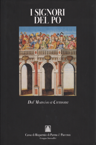 The Lords of the Po (vol.I),The Lords of the Po. From Monviso to Crem
