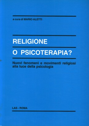 Religione o psicoterapia? Nuovi fenomeni e movimenti religiosi alla luce della psicologia