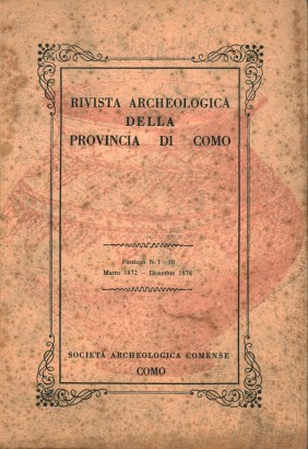 Rivista Archeologica della Provincia di Como (Fascicoli N. 1-10, Marzo 1872 - Dicembre 1876)