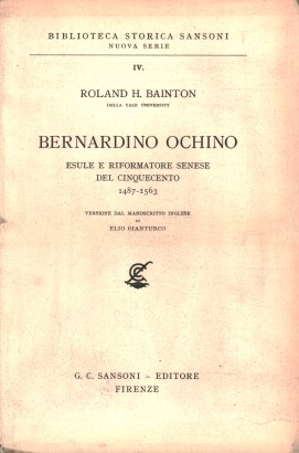 Bernardino Ochino. Esule e riformatore senese del Cinquecento 1487-1563