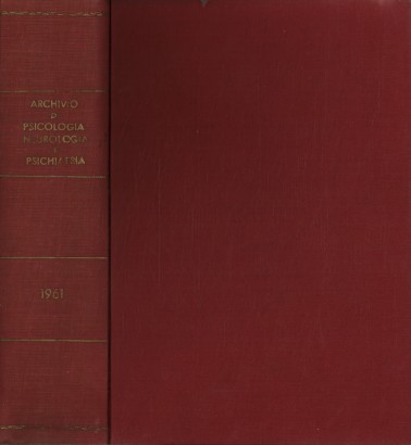 Archivio di psicologia neurologia e psichiatria. Anno XXII - Fasc. I-VI 1961