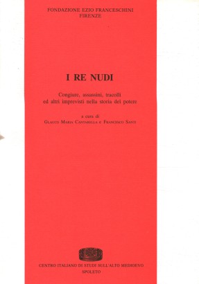 I re nudi. Congiure, assassini, tracolli ed altri imprevisti nella storia del potere