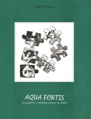 Aqua Fortis. Acquaforte contemporanea in Italia