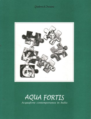 Aqua Fortis. Acquaforte contemporanea in Italia
