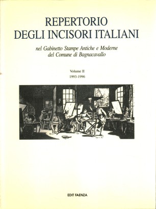 Repertorio degli incisori italiani nel Gabinetto Stampe Antiche e Moderne del Comune di Bagnacavallo 1993-1996 (Volume II)