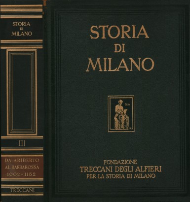 Storia di Milano. Dagli albori del comune all'incoronazione di Federico Barbarossa 1002-1152 (Volume III)