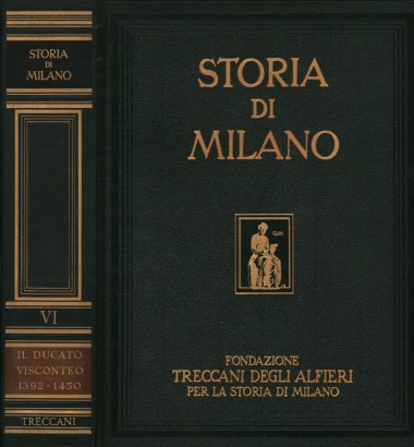 Storia di Milano. Il Ducato visconteo e la Repubblica amobrosiana 1392-1450 (Volume VI)