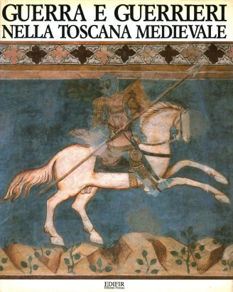 Guerra e guerrieri nella Toscana medievale