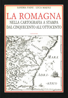 La Romagna nella cartografia a stampa dal Cinquecento all'Ottocento