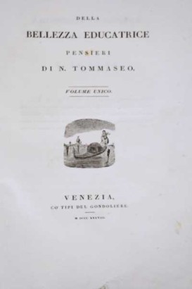 New writings by N. Tommaseo. Of the being, Of the educating beauty thoughts of N, Of the educating beauty thoughts of N, Of the educating beauty thoughts of N